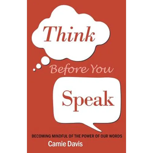 Think Before You Speak: Becoming mindful of the power of our words - Paperback