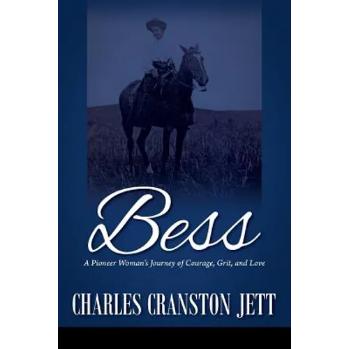 Bess: A Pioneer Woman's Journey of Courage, Grit and Love - Paperback