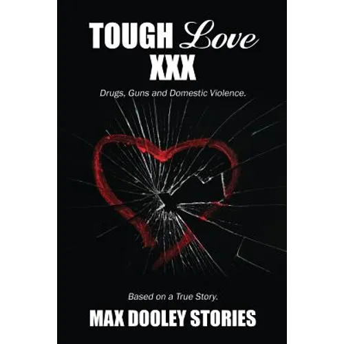 Tough Love XXX: Drugs, Guns and Domestic Violence. Based on a True Story. - Paperback