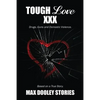 Tough Love XXX: Drugs, Guns and Domestic Violence. Based on a True Story. - Paperback