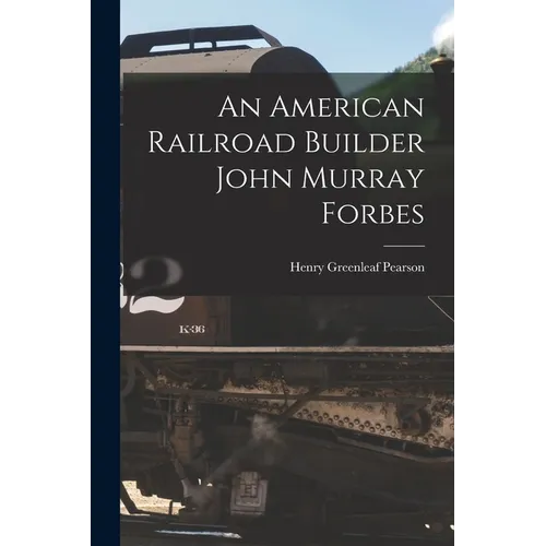 An American Railroad Builder John Murray Forbes - Paperback