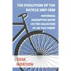 The Evolution Of The Bicycle 1867-1938 - Historical Descriptive Notes On The Collection Of An 'Old Timer' - Paperback