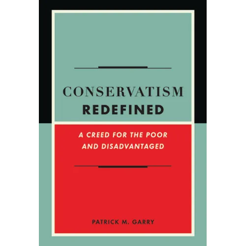 Conservatism Redefined: A Creed for the Poor and Disadvantaged - Hardcover