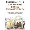 Essential Oils For Weight Loss & Aromatherapy: Proven Steps and Strategies on How to Make Essential Oils for Beginners - Paperback