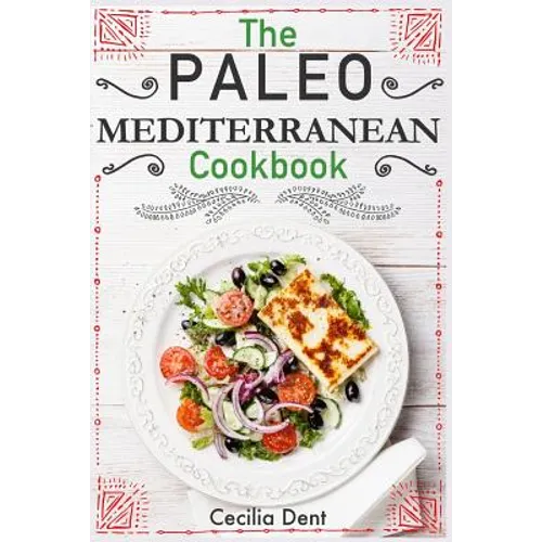 The Paleo Mediterranean Cookbook: Delicious, Healthy and Wholesome Food from The Mediterranean Coast - Paperback