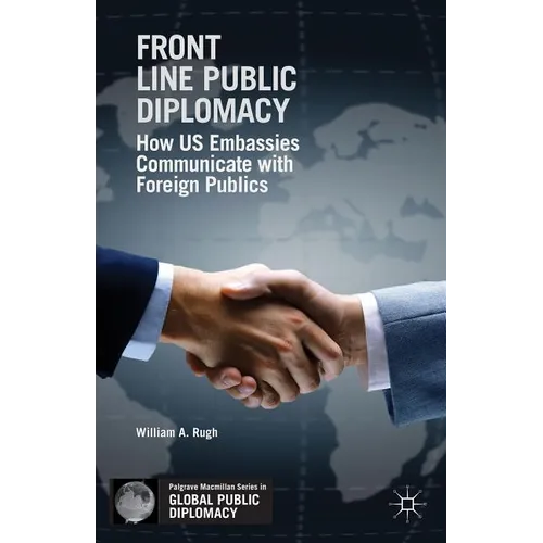 Front Line Public Diplomacy: How Us Embassies Communicate with Foreign Publics - Paperback