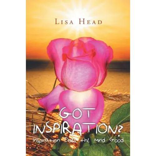Got Inspiration?: Inspiration Does the Mind Good - Paperback