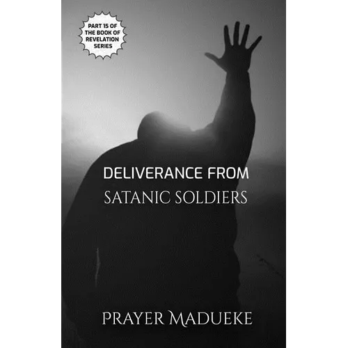 Deliverance From Satanic Soldiers - Paperback