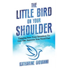 The Little Bird On Your Shoulder: Tapping into your intuition to get the answers you need fast - Paperback