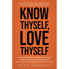 Know Thyself, Love Thyself: A Practical Roadmap for Optimizing Performance Through Mental Fitness, Cultivating Healthy Relationships, and Creating You - Paperback