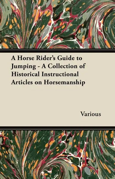 A Horse Rider's Guide to Jumping - A Collection of Historical Instructional Articles on Horsemanship - Paperback