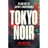 Tokyo Noir: In and Out of Japan's Underworld - Paperback