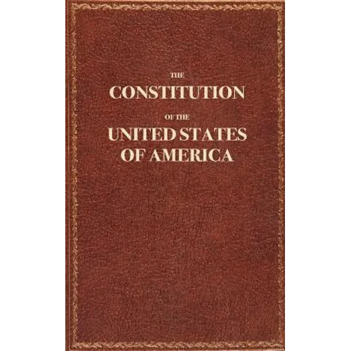 The Constitution of the United States of America: The Constitution of the United States Pocket Size: The Constitution - Paperback