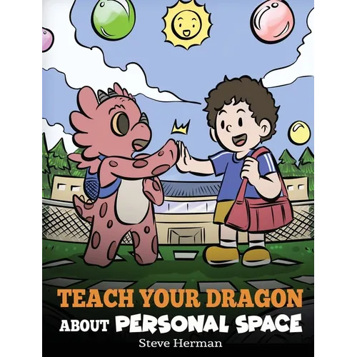 Teach Your Dragon About Personal Space: A Story About Personal Space and Boundaries - Hardcover