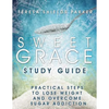 Sweet Grace Study Guide: Practical Steps To Lose Weight and Overcome Sugar Addiction - Paperback