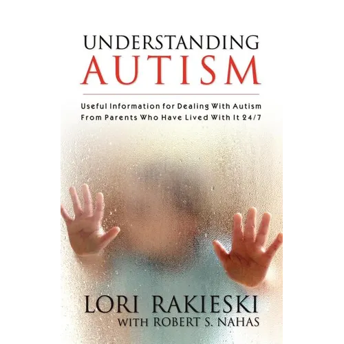 Understanding Autism: Useful Information for Dealing with Autism from Parents who Have Lived with it 24/7 with Four Children in the Autistic Spectrum - Paperback