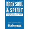 Body Soul and Spirit: The Makeup of Man - Paperback