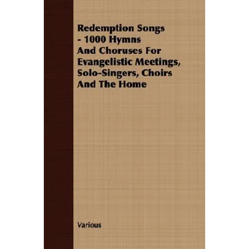 Redemption Songs - 1000 Hymns and Choruses for Evangelistic Meetings, Solo-Singers, Choirs and the Home - Paperback