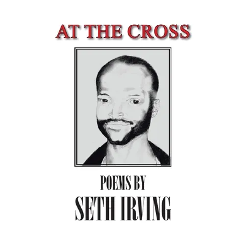 At the Cross: Poems by Seth Irving - Paperback