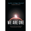 We Are One: The Power of The Conscious Mind and Our Interconnection to All Things - Paperback