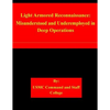 Light Armored Reconnaissance: Misunderstood and Underemployed in Deep Operations - Paperback