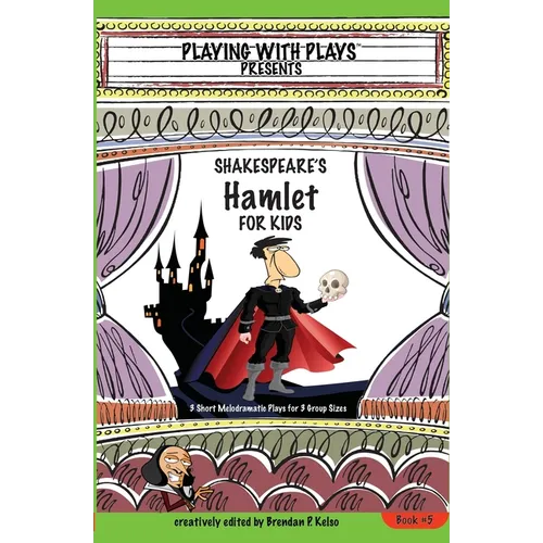 Shakespeare's Hamlet for Kids: 3 Short Melodramatic Plays for 3 Group Sizes - Paperback