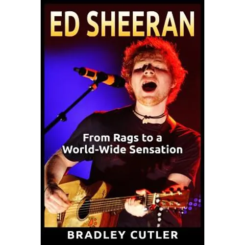 Ed Sheeran: From Rags to a World-Wide Sensation - Paperback