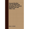 General Election Laws Of Minnesota Including The Primary Election Law And Other Acts - Paperback