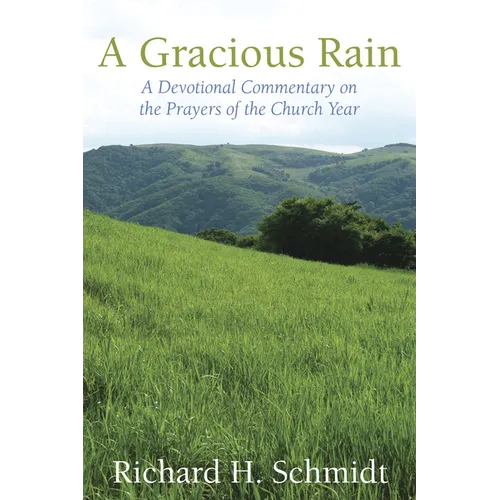 A Gracious Rain: A Devotional Comentary on the Prayers of the Church Year - Paperback