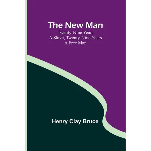 The New Man; Twenty-nine years a slave, twenty-nine years a free man - Paperback