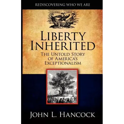 Liberty Inherited: The Untold Story of America's Exceptionalism - Paperback
