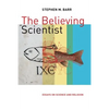 The Believing Scientist: Essays on Science and Religion - Paperback
