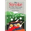 My Stroke in the Fast Lane: A Journey to Recovery - Paperback