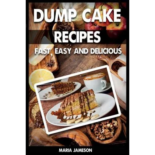 Dump Cake Recipes: 67 Fast, easy and delicious dump cake recipes in 1 amazing dump cake recipe book - Paperback