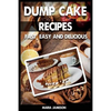 Dump Cake Recipes: 67 Fast, easy and delicious dump cake recipes in 1 amazing dump cake recipe book - Paperback