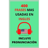 400 Frases Mas Usadas En Inglés: Pronunciación Incluida - Paperback