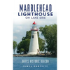Marblehead Lighthouse on Lake Erie: Ohio's Historic Beacon - Hardcover