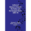 Letters of Ulysses S. Grant to His Father and His Youngest Sister, 1857-78 - Paperback