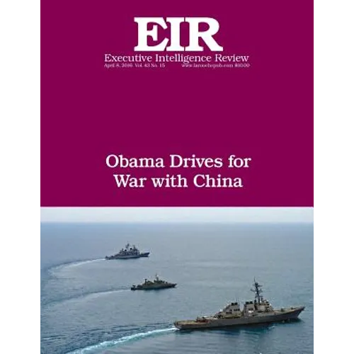 Obama Drives For War With China: Executive Intelligence Review; Volume 43, Issue 15 - Paperback