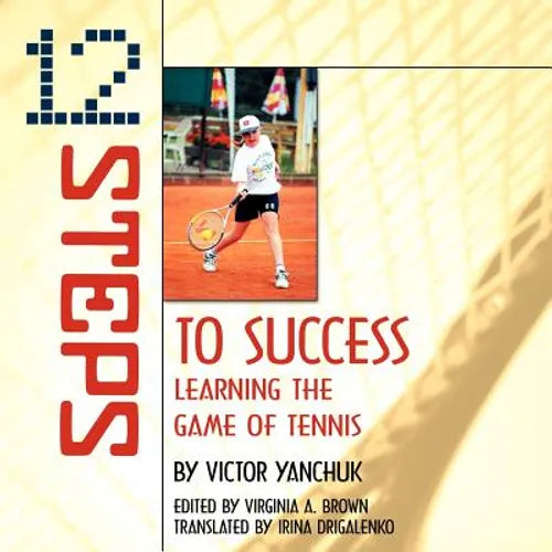 12 Steps to Success: Learning the Game of Tennis - Paperback