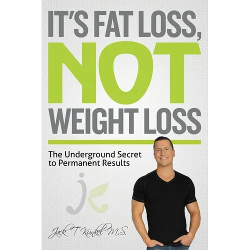 It's Fat Loss, Not Weight Loss: The Underground Secret to Permanent Results - Paperback