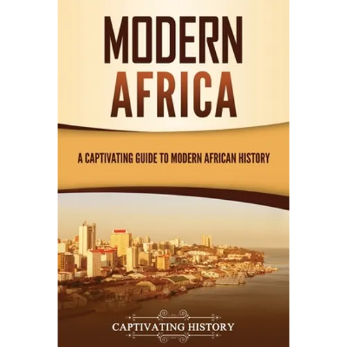 Modern Africa: A Captivating Guide to Modern African History - Paperback