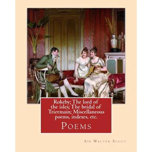 Rokeby; The lord of the isles; The bridal of Triermain; Miscellaneous poems, indexes, etc. By: Sir Walter Scott: Poems - Paperback