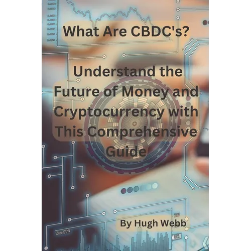 What Are CBDC's?: Understand the Future of Money and Cryptocurrency with This Comprehensive Guide - Paperback