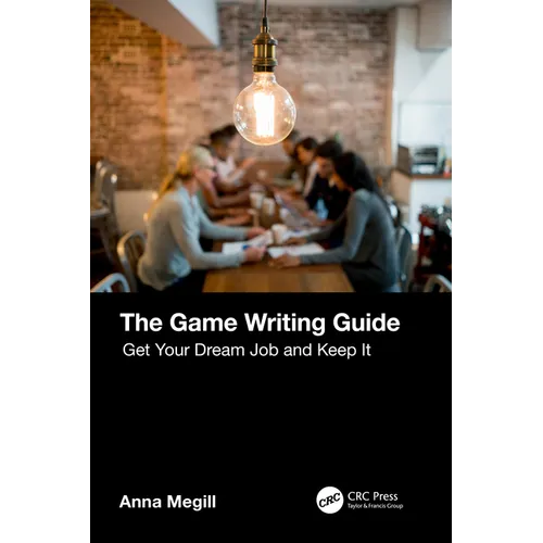 The Game Writing Guide: Get Your Dream Job and Keep It - Paperback