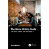 The Game Writing Guide: Get Your Dream Job and Keep It - Paperback