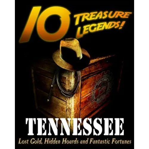 10 Treasure Legends! Tennessee: Lost Gold, Hidden Hoards and Fantastic Fortunes - Paperback