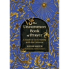 The Uncommon Book of Prayer: A Guide to Co-Creating with the Universe - Hardcover