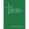 Liturgies and Prayers Related to Childbearing, Childbirth, and Loss: Enriching Our Worship 5 - Paperback