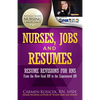Nurses, Jobs and Resumes: Resume Revisions for RNs From the New Grad RN to the Experienced RN - Paperback